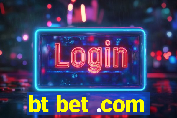 bt bet .com